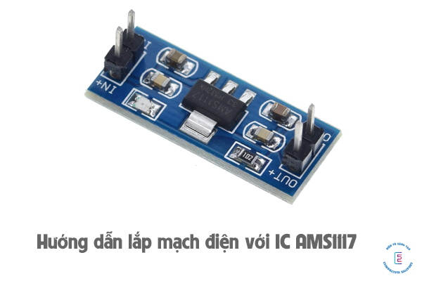Hướng dẫn lắp mạch điện với IC AMS1117